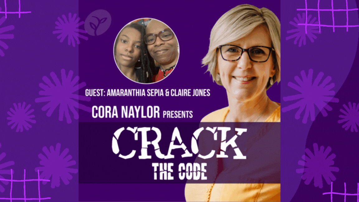 GUEST: AMARANTHIA SEPIA & CLAIRE JONES.  CORA NAYLOR PRESENTS -  CRACK THE CODE