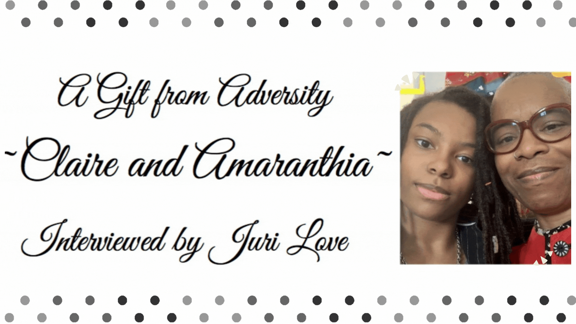 A Gift From Adversity - Claire and Amaranthia Interviewed by Juri Love