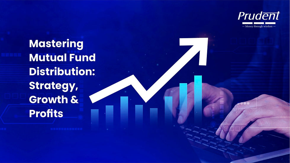 Mastering Mutual Fund Distribution: Strategy, Growth & Profits