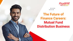 The Future of Finance Careers: Mutual Fund Distribution Business