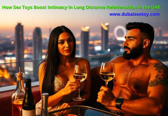 How Sex Toys Boost Intimacy in Long Distance Relationships in UAE