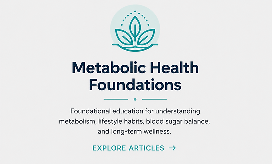 Metabolic Health Foundations educational tile linking to foundational articles about metabolism, blood sugar balance, lifestyle habits, and long-term wellness.