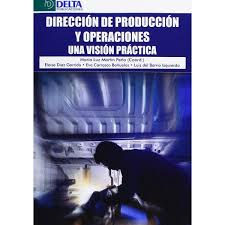 DIRECCIÓN DE PRODUCCIÓN Y OPERACIONES: UNA VISIÓN PRÁCTICAS