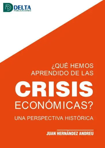 QUÉ HEMOS APRENDIDO DE LAS CRISIS ECONÓMICAS: UNA PERSPECTIVA HISTÓRICA