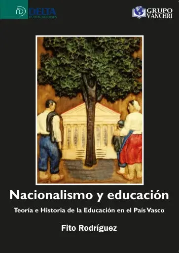 NACIONALISMO Y EDUCACIÓN: TEORÍA E HISTORIA DE LA EDUCACIÓN EN EL PAÍS VASCO
