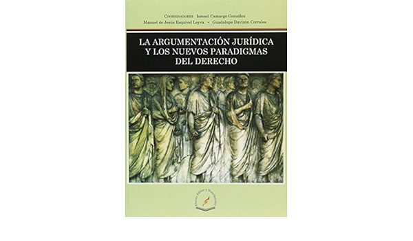 LA ARGUMENTACIÓN JURÍDICA Y LOS NUEVOS PARADIGMAS DEL DERECHO