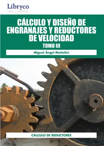 CÁLCULO Y DISEÑO DE ENGRANAJES Y REDUCTORES DE VELOCIDAD TOMO III