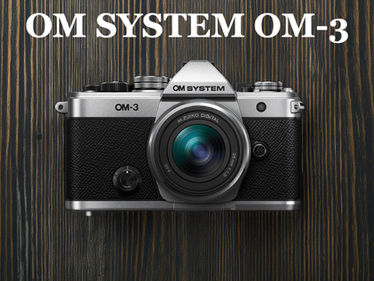 OM SYSTEM OM-3 登場!