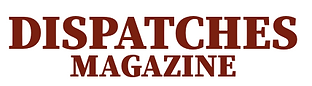 DISPATCHES MAGAZINE