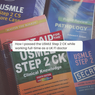 How I passed the USMLE Step 2 CK while working full-time as a UK Foundation Doctor