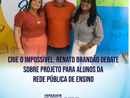 Crie o Impossível: Renato Brandão debate sobre projeto para alunos da rede pública de ensino