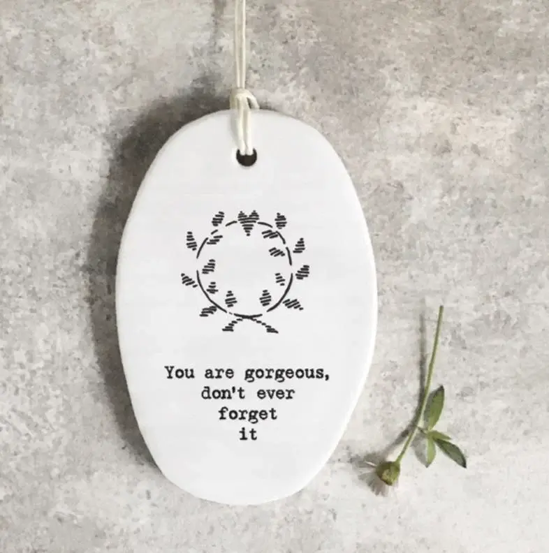 PorcelainHanging Oval - You are gorgeous...
