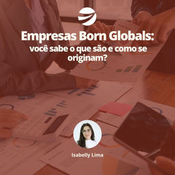 Empresas Born Globals: você sabe o que são e como se originam?