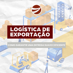 Logística de Exportação: como garantir uma entrega eficiente para a sua expansão internacional