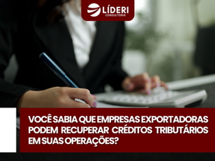 Você sabia que empresas exportadoras podem recuperar créditos tributários em suas operações?