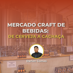 Mercado Craft de bebidas: de Cerveja a Cachaça