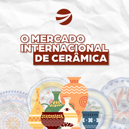Vale a pena exportar cerâmica? Entenda melhor o mercado internacional desse produto