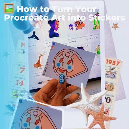 Hand holds sticker over art app screen, text reads "How to Turn Your Procreate Art into Stickers." Blue tones, starfish, calendar visible.