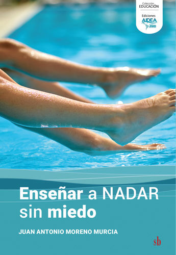 Enseñar a nadar sin miedo. Cómo superar el temor al medio acuático y disfrutar d