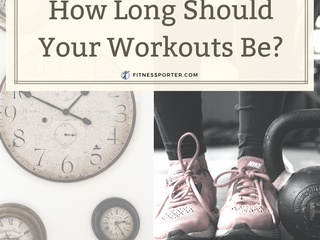 How Long Should Your Workouts Be