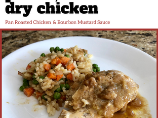 “Please No More Dry Chicken”
(Pan Roasted Chicken Recipe & Bourbon Mustard Sauce)