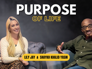 The Purpose of Life | Lily Jay & Shaykh Khalid Yasin | Podcast Ep.2