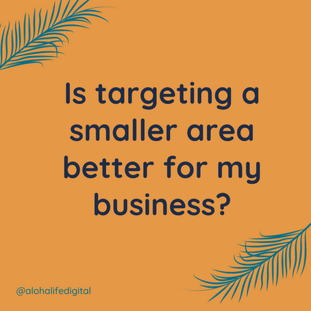 Is targeting a smaller area better for my business?