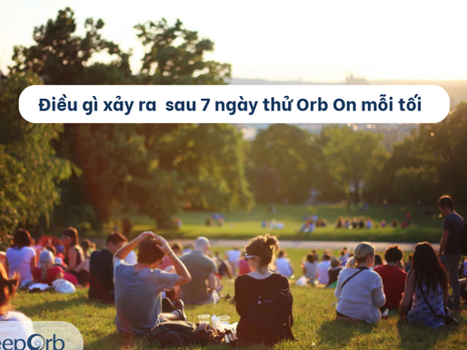 CỘNG ĐỒNG NÓI GÌ SAU 7 NGÀY THỬ 'ORB ON' MỖI TỐI?