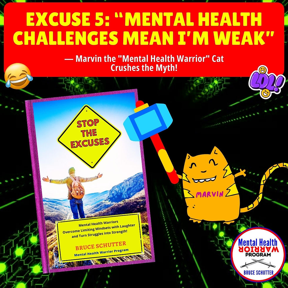 Excuse 5: “Mental Health Challenges Mean I’m Weak” — Marvin the “Mental Health Warrior” Cat Crushes the Myth