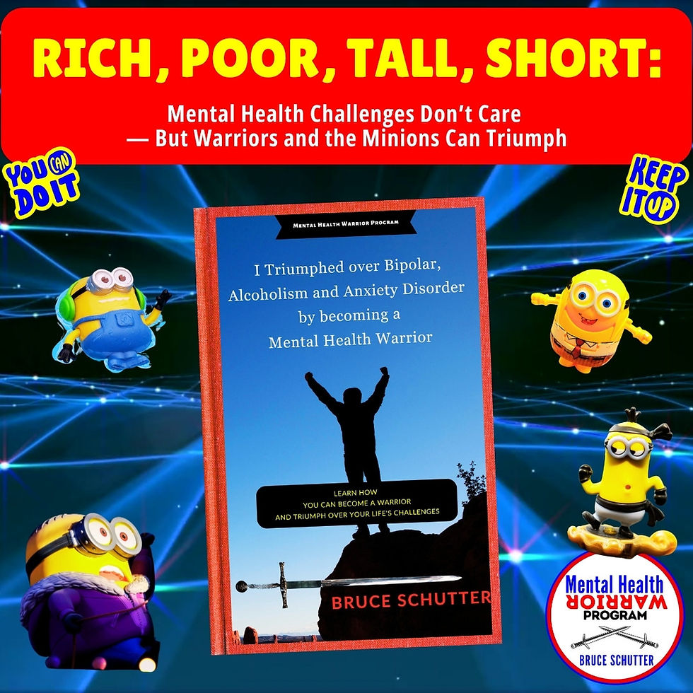 Rich, Poor, Tall or Short: Mental Health Challenges Don’t Care — But Warriors and the Minions Can Triumph