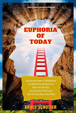 Euphoria of Today Book, Author Bruce Schutter, Mental Health Warrior Program
