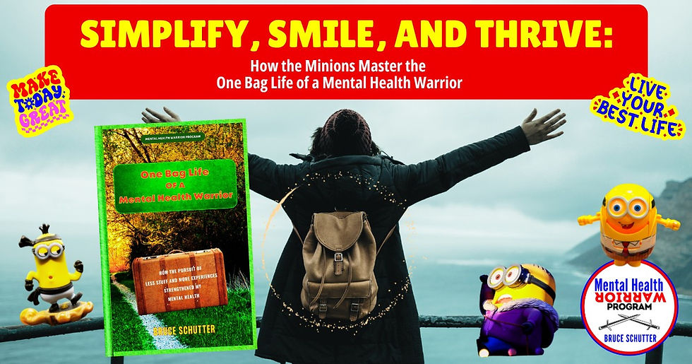 Simplify, Smile & Thrive: How the Minions Master the One Bag Life of a Mental Health Warrior