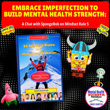 Embrace Imperfection to Build Mental Health Strength: A Chat with SpongeBob on Mindset Rule 5
