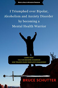 I Triumphed over Bipolar, Alcoholism and Anxiety Disorders by becoming a Mental Health Warrior Book | Author Bruce Schutter