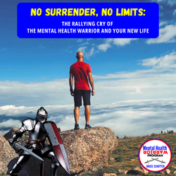 No Surrender, No Limits: The Rallying Cry of the Mental Health Warrior and Your New Life