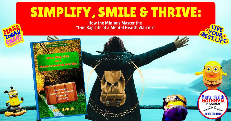Simplify, Smile & Thrive: How the Minions Master the “One Bag Life of a Mental Health Warrior”