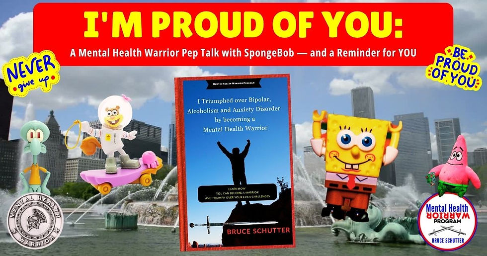 I’m Proud of You: A Mental Health Warrior Pep Talk with SpongeBob — and a Reminder for YOU