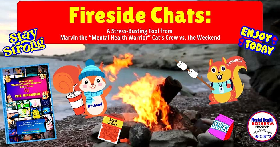 Fireside Chats: A Stress-Busting Tool from Marvin the “Mental Health Warrior” Cat’s Crew vs. the Weekend
