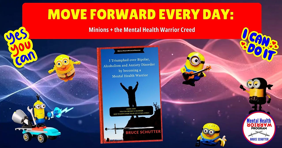 Move Forward Every Day: Minions + the Mental Health Warrior Creed