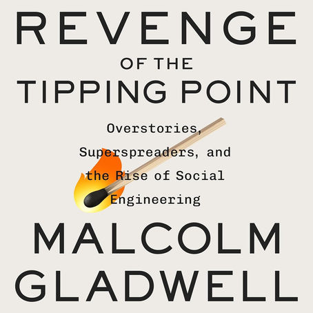 Book Review: Revenge of the Tipping Point by Malcolm Gladwell; Overstories, Superspreaders, and the Rise of Social Engineering