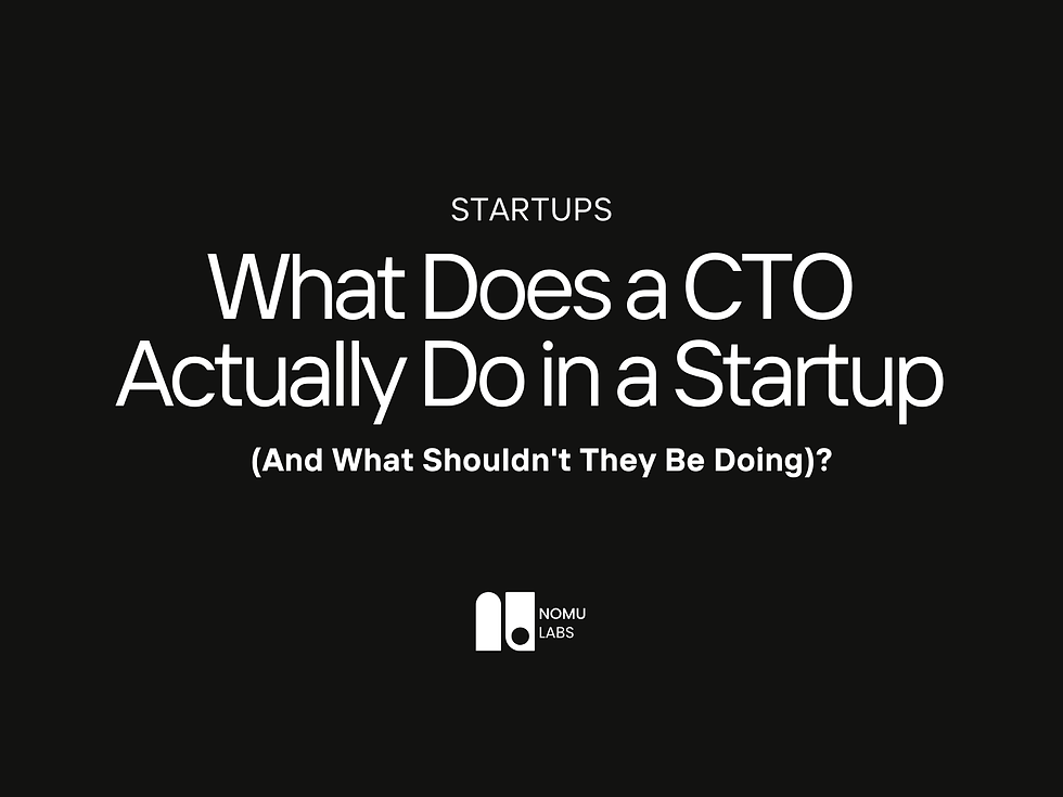 Black title slide with white text: Startups, What Does a CTO Actually Do in a Startup (And What Shouldn't They Be Doing)? NOMU LABS logo