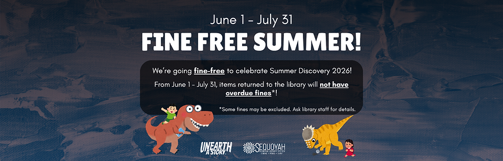 Fine Free Summer, June 1 - July 31. No overdue library fines.
