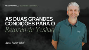 As Duas Grandes Condições para o Retorno de Yeshua
