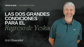 Las Dos Grandes Condiciones para el Regreso de Yeshúa