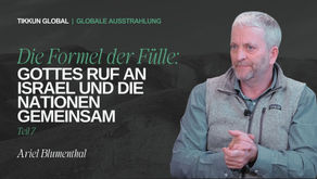 Die Formel der Fülle: Gottes Ruf an Israel und die Nationen gemeinsam (Teil 7)