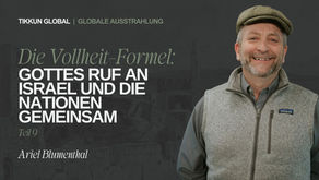 Die Vollheit-Formel: Gottes Ruf an Israel und die Nationen gemeinsam (Teil 9)
