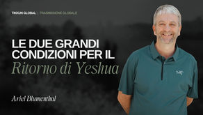 Le Due Grandi Condizioni per il Ritorno di Yeshua