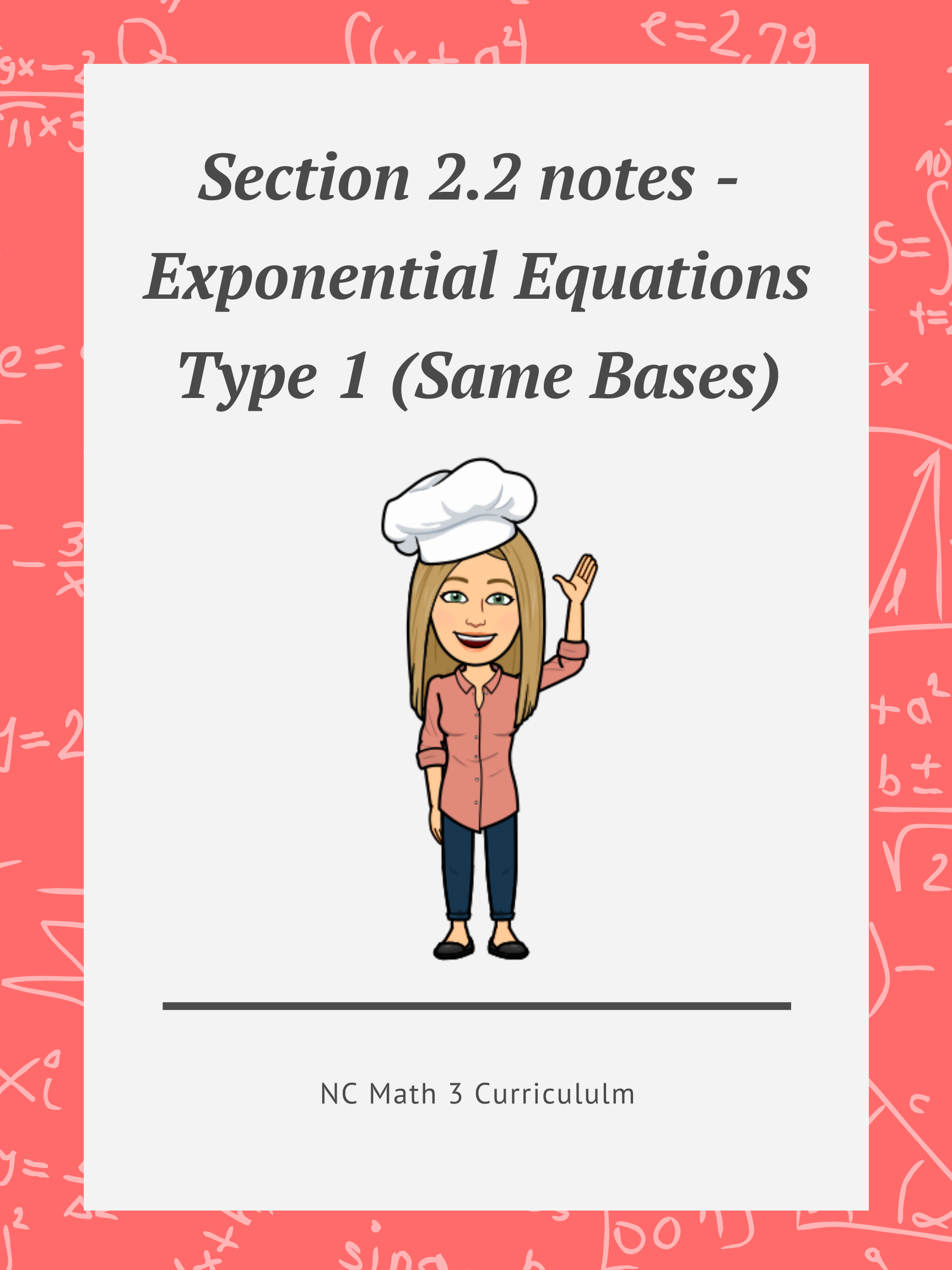 NC Math 3: Section 2.2 notes - Exponential Equations Type 1 (Same Bases)