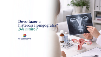 Devo fazer a histerossalpingografia? Dói muito?
