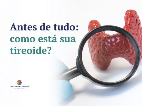 Antes de tudo: como está sua tireoide?